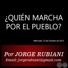 QUIN MARCHA POR EL PUEBLO? - Por JORGE RUBIANI - Mircoles. 23 de Octubre de 2013